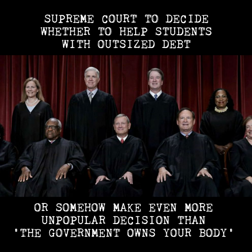 SCOTUS Weighs Student Loan Debt Vs How Much People Dislike Court For Their Elitist Authoritarianism